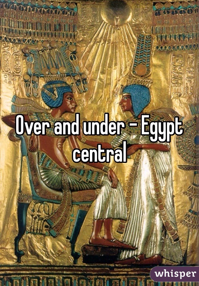 Over and under - Egypt central