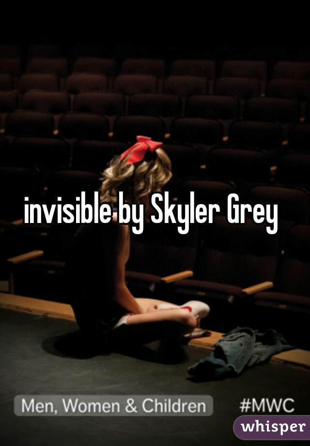 invisible by Skyler Grey 