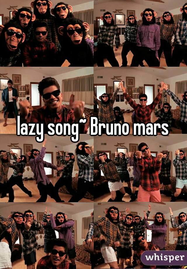 lazy song~ Bruno mars