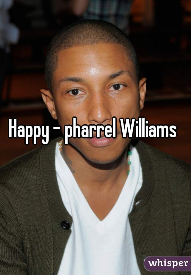 Happy - pharrel Williams 