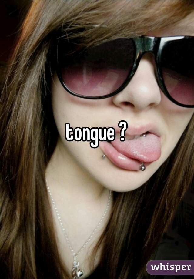 tongue ?