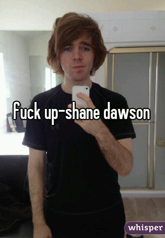 fuck up-shane dawson