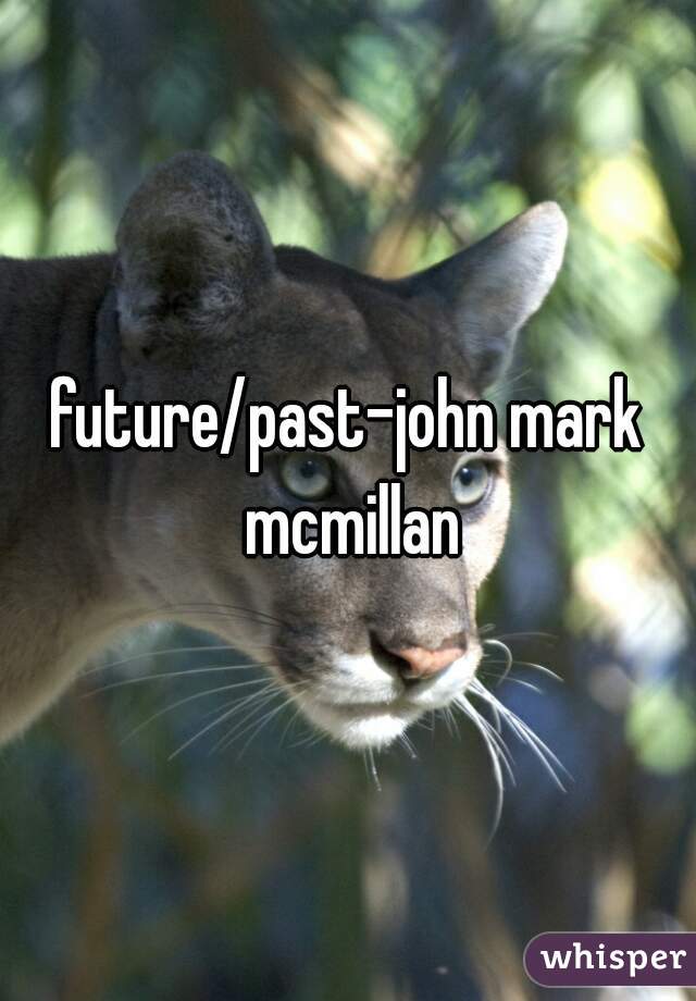 future/past-john mark mcmillan