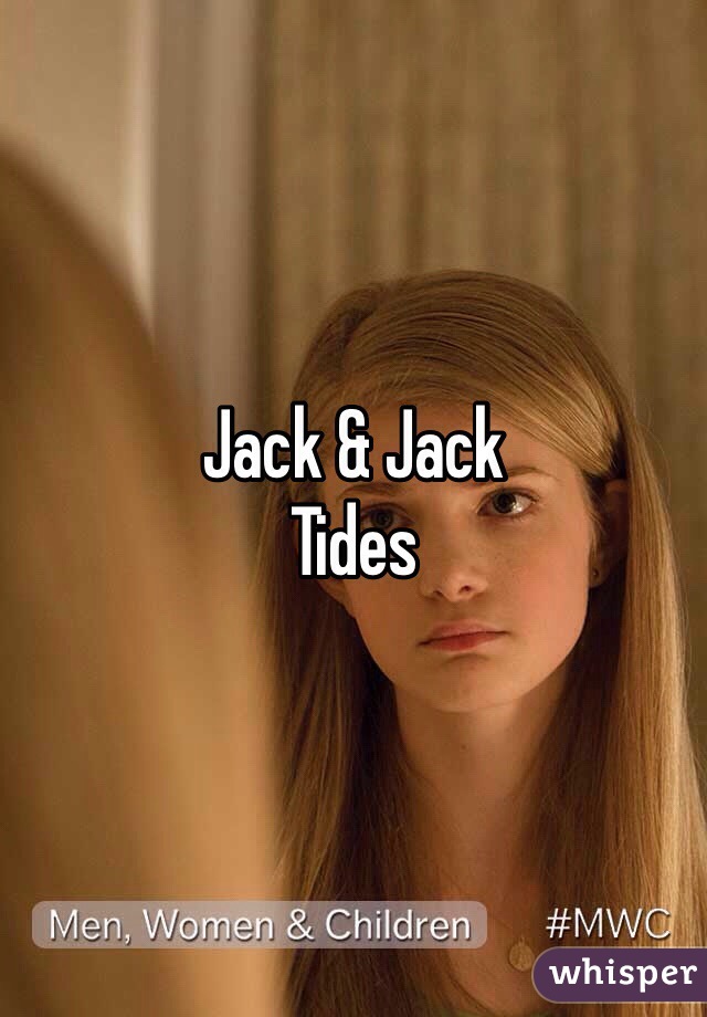 Jack & Jack 
Tides