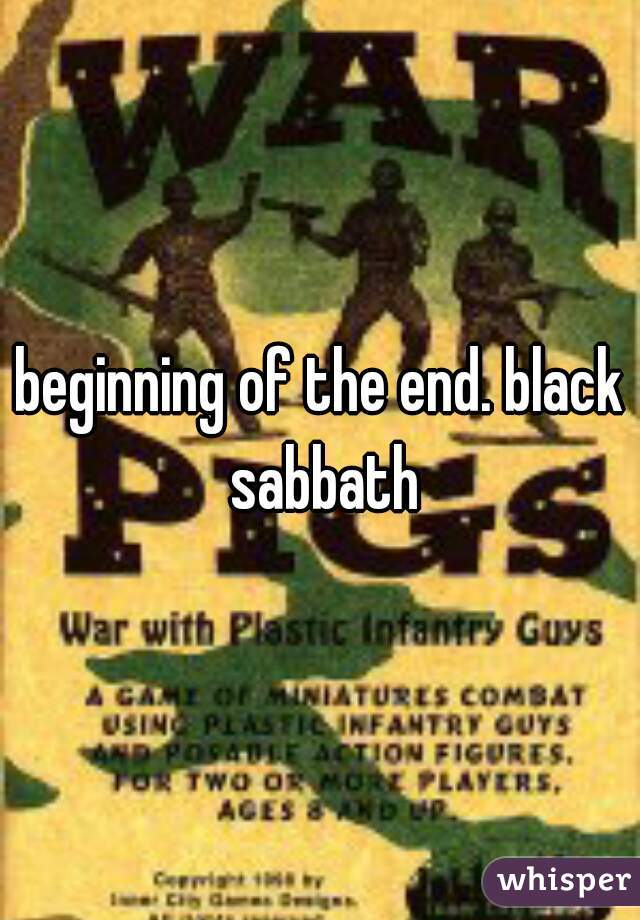 beginning of the end. black sabbath