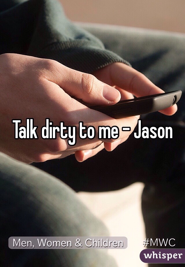 Talk dirty to me - Jason 