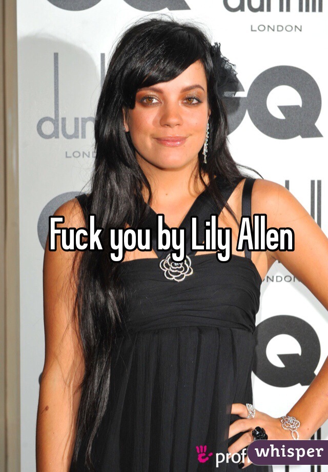 Fuck you by Lily Allen