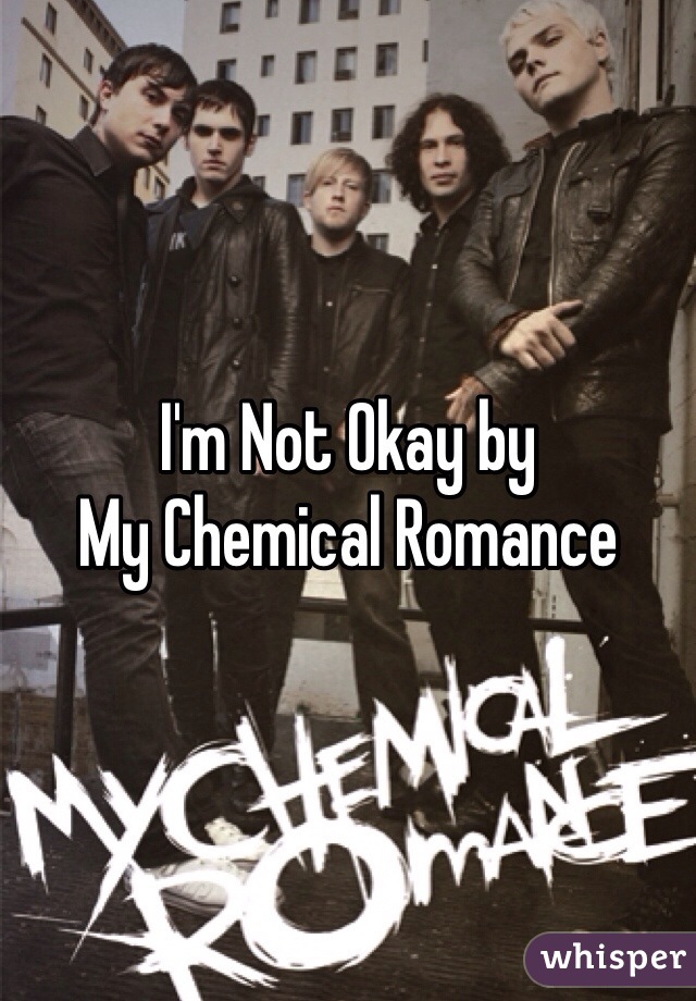 I'm Not Okay by 
My Chemical Romance