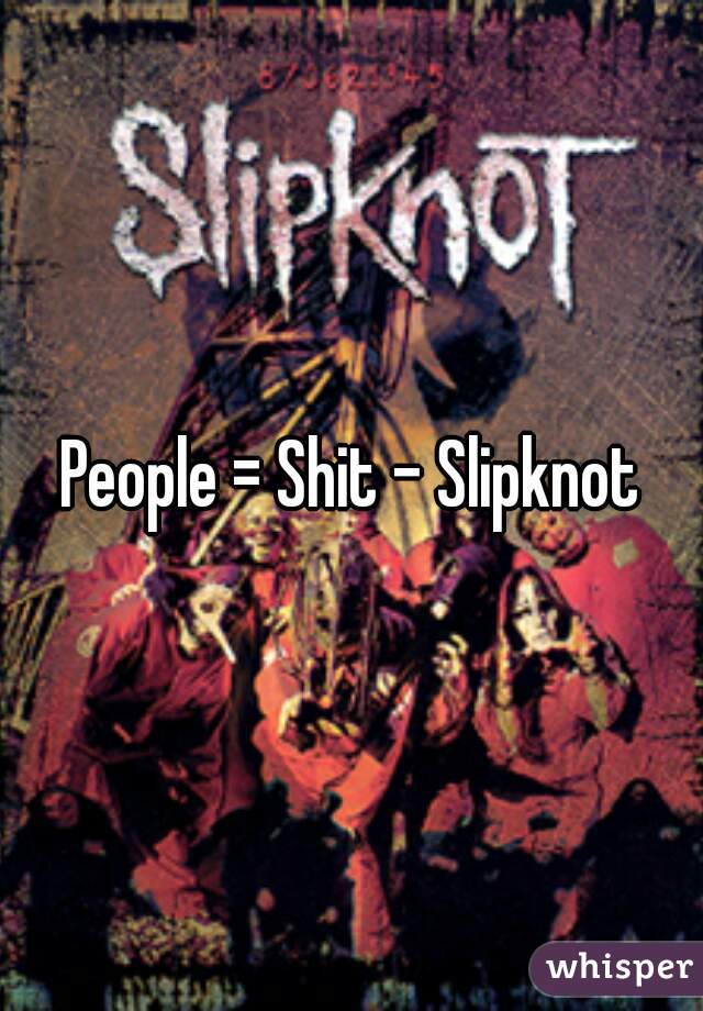 People = Shit - Slipknot