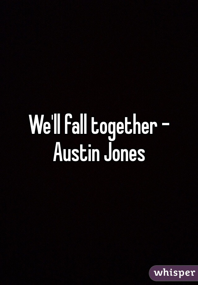 We'll fall together - Austin Jones 