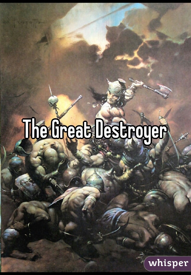 The Great Destroyer