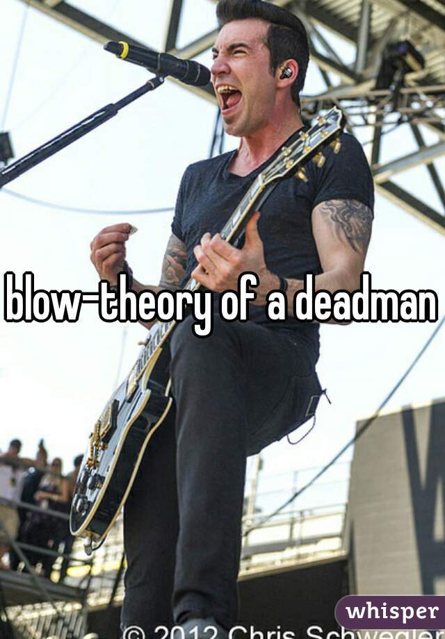 blow-theory of a deadman