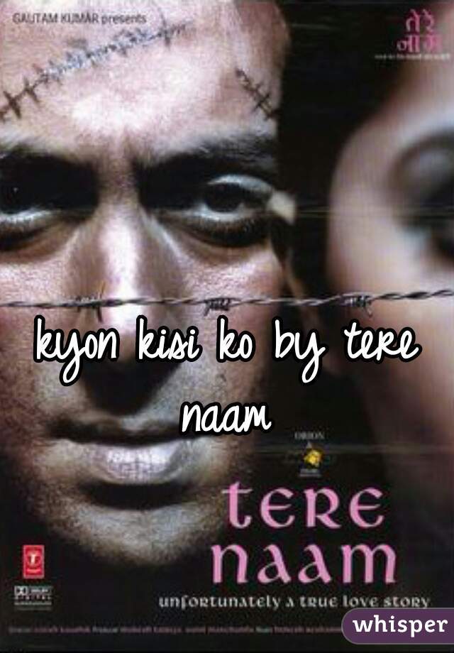 kyon kisi ko by tere naam 