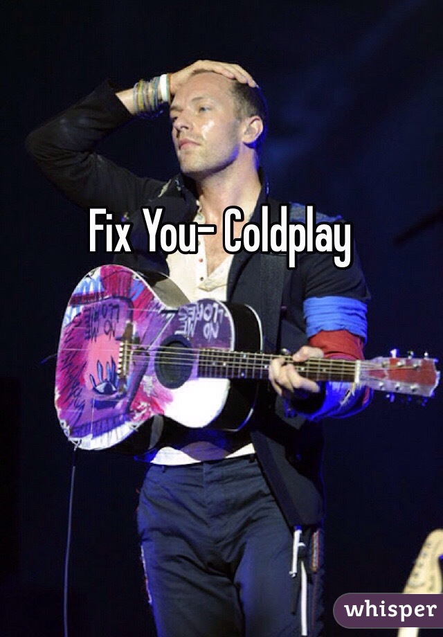 Fix You- Coldplay