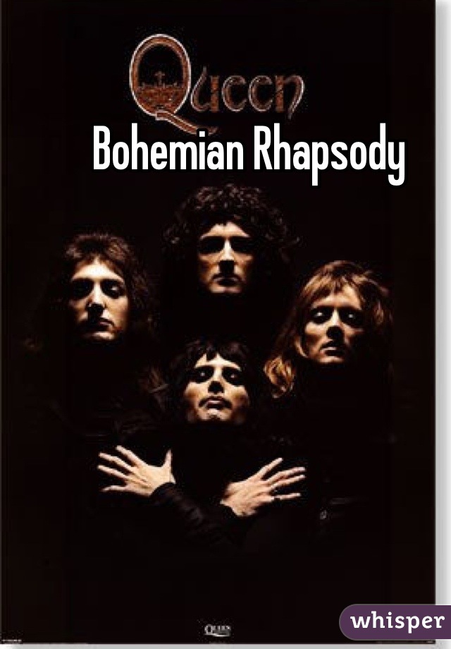 Bohemian Rhapsody 
