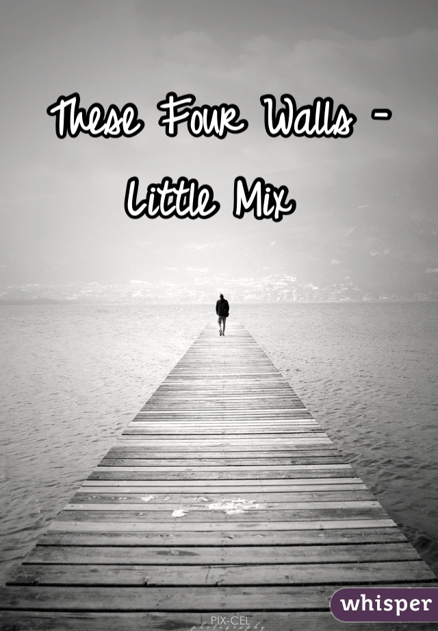 These Four Walls - Little Mix 