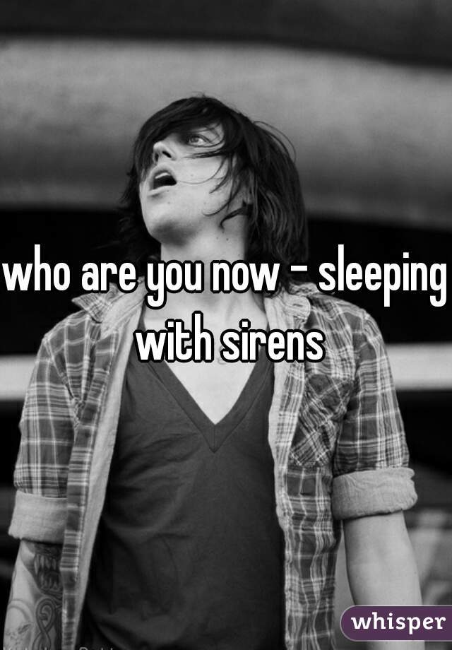 who are you now - sleeping with sirens