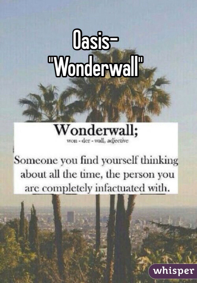 Oasis-
"Wonderwall"