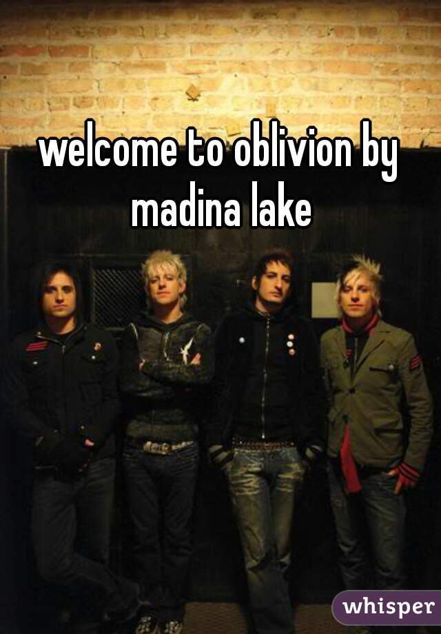 welcome to oblivion by madina lake