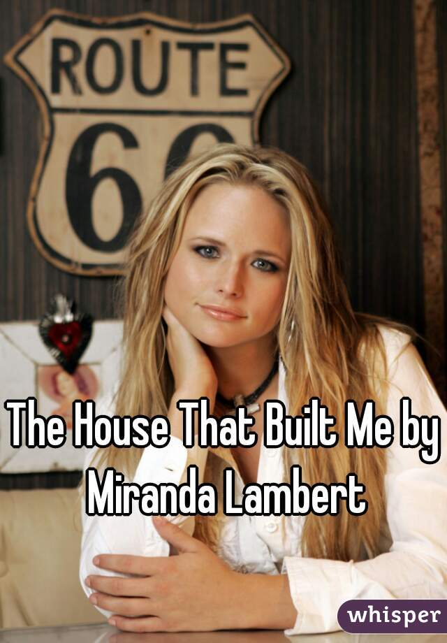 The House That Built Me by Miranda Lambert