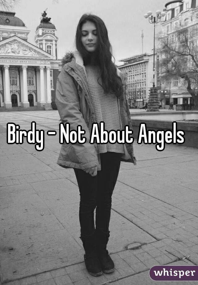 Birdy - Not About Angels 