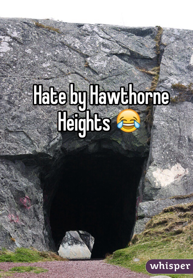  Hate by Hawthorne Heights 😂