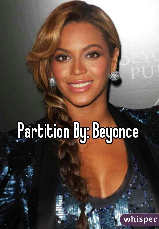 Partition By: Beyonce