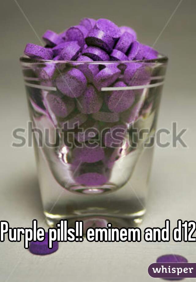 Purple pills!! eminem and d12