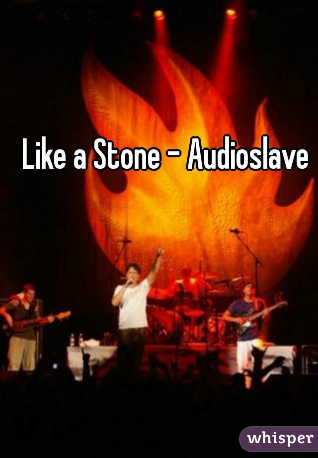 Like a Stone - Audioslave