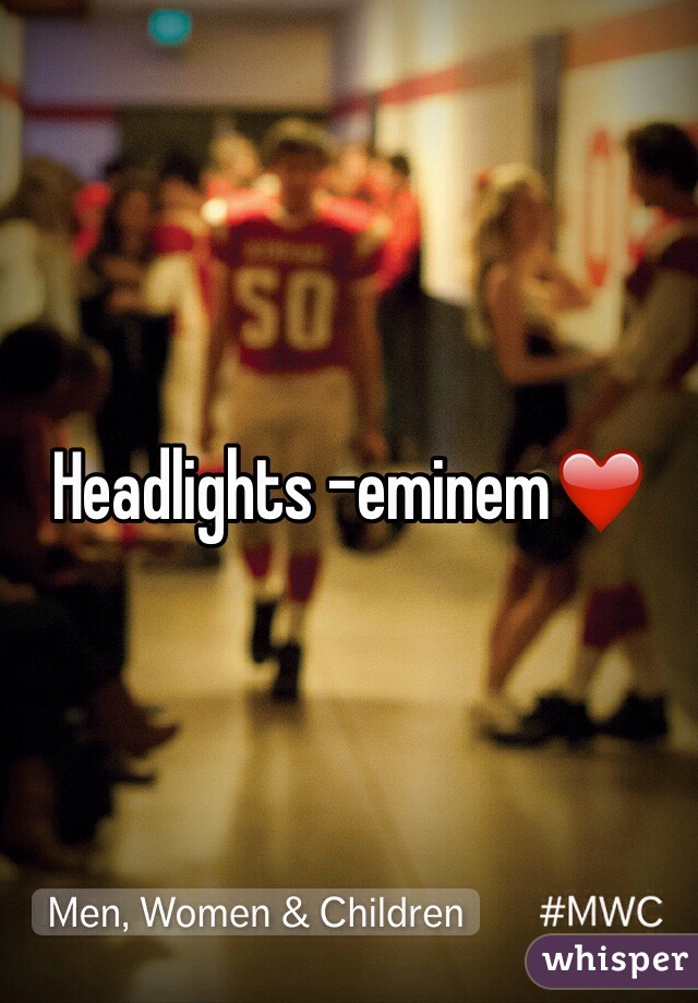 Headlights -eminem❤️