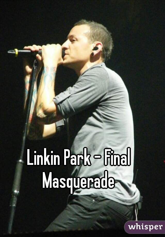 Linkin Park - Final Masquerade 