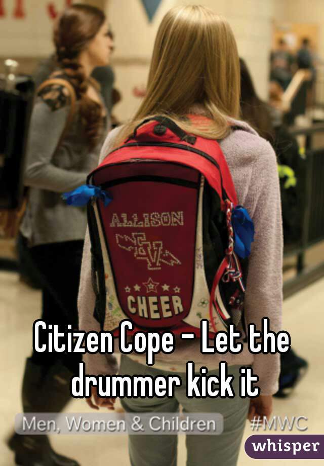 Citizen Cope - Let the drummer kick it