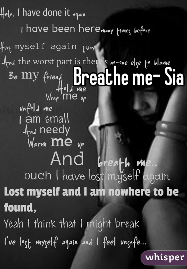 Breathe me- Sia