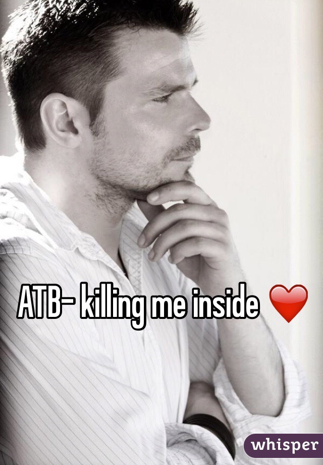 ATB- killing me inside ❤️