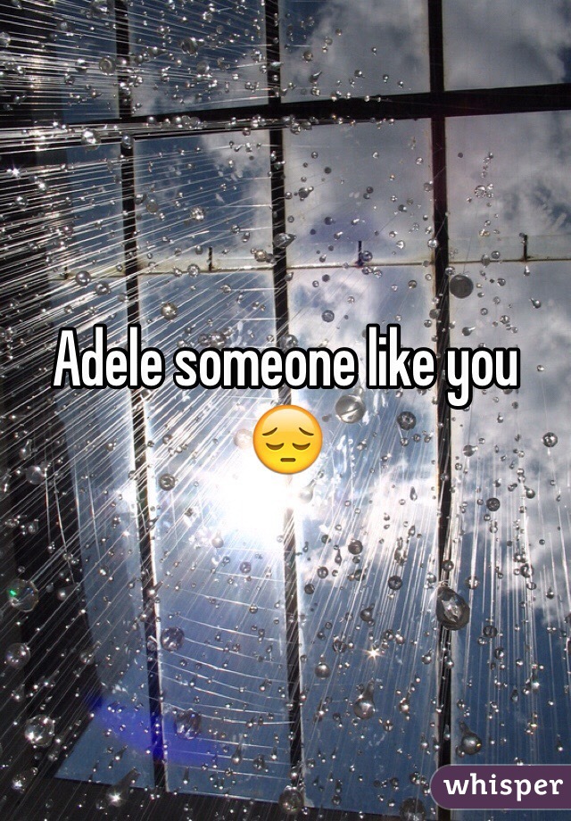 Adele someone like you 😔