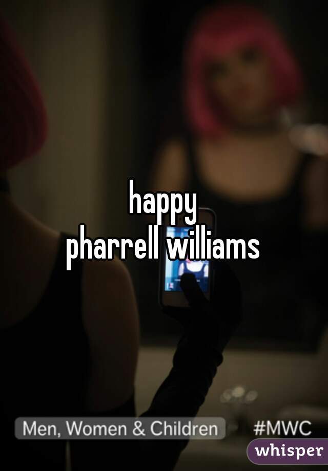 happy
pharrell williams