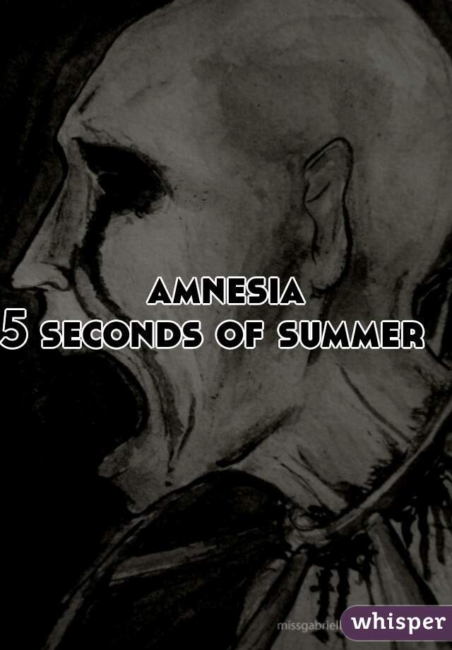 amnesia
5 seconds of summer   