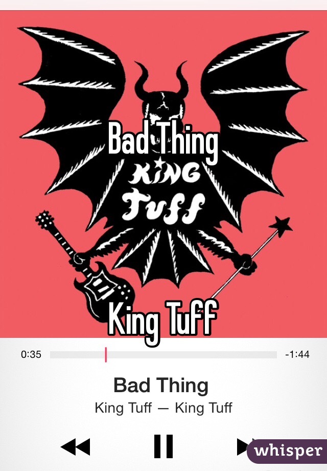 Bad Thing



King Tuff