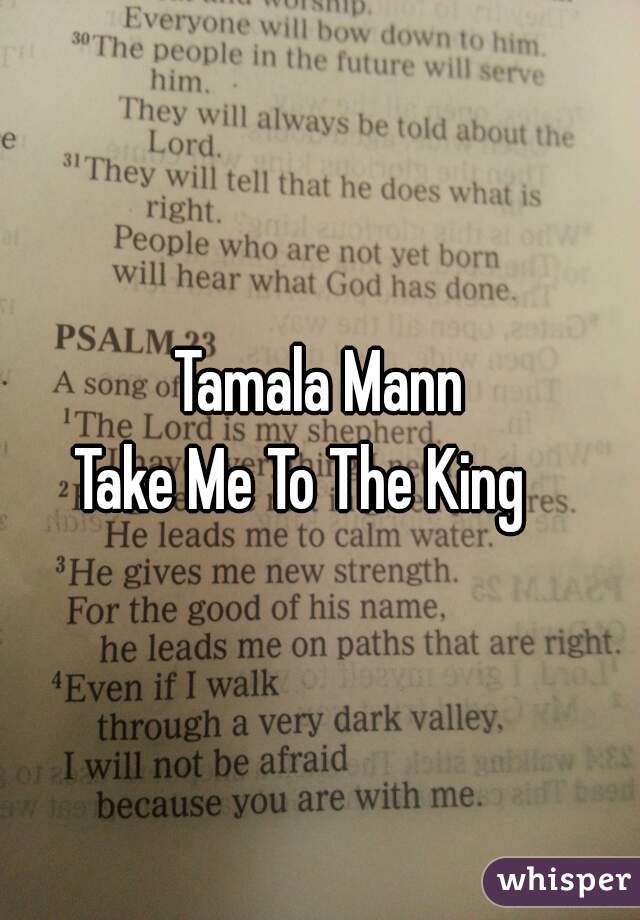 Tamala Mann
Take Me To The King   