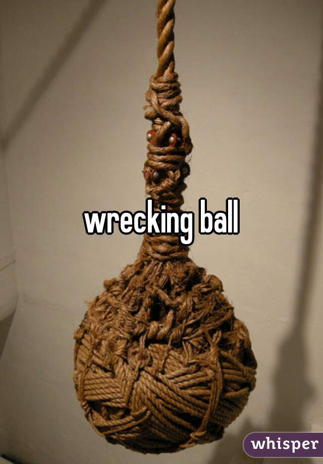 wrecking ball
