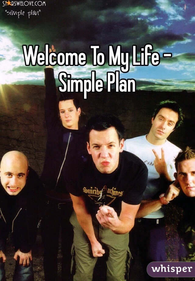 Welcome To My Life - Simple Plan 