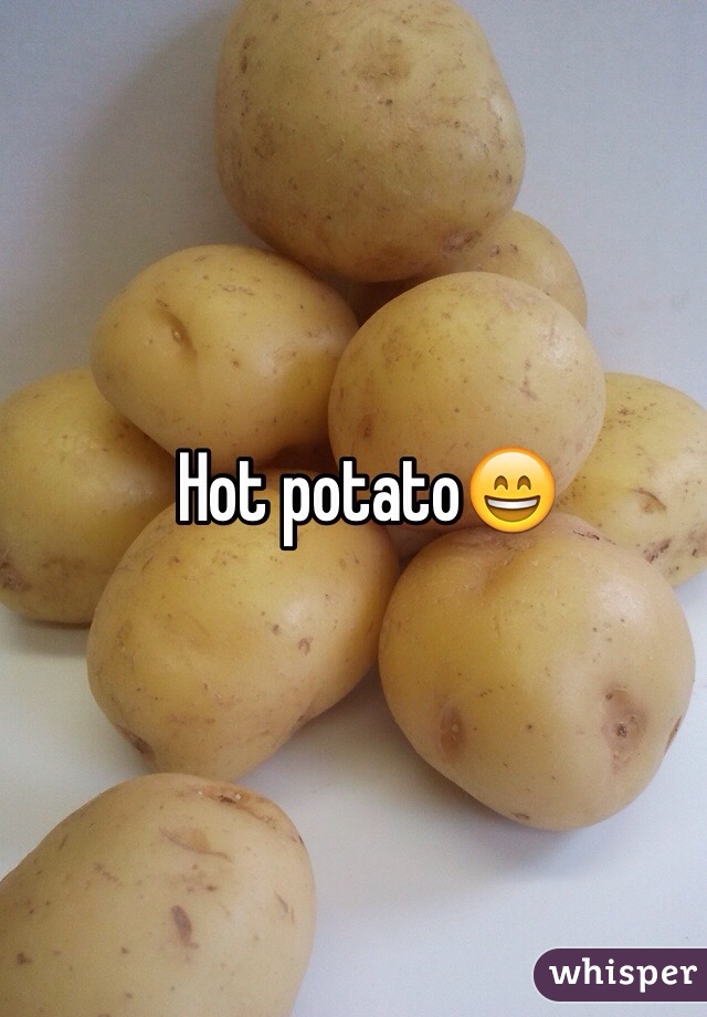 Hot potato😄