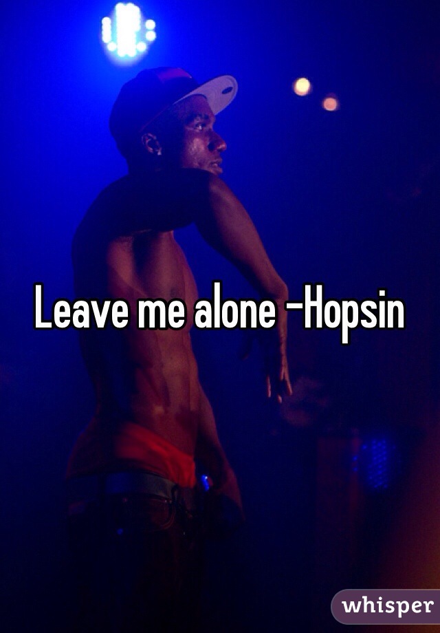 Leave me alone -Hopsin 