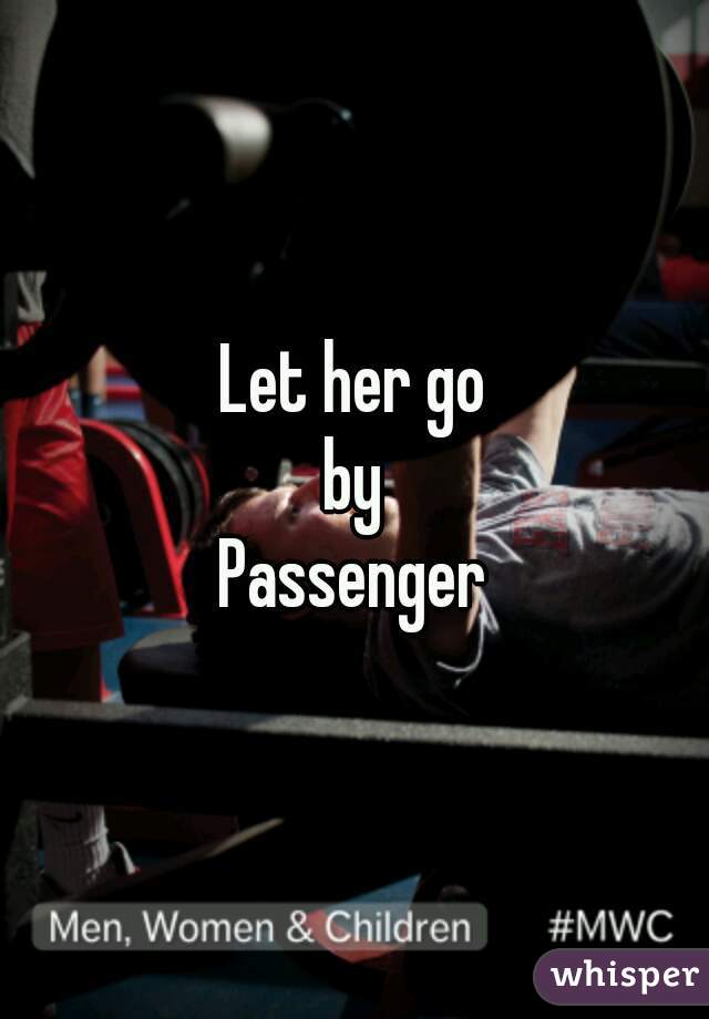 Let her go
by
Passenger