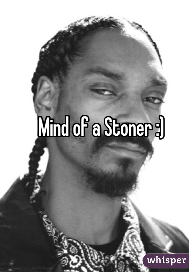 Mind of a Stoner :)