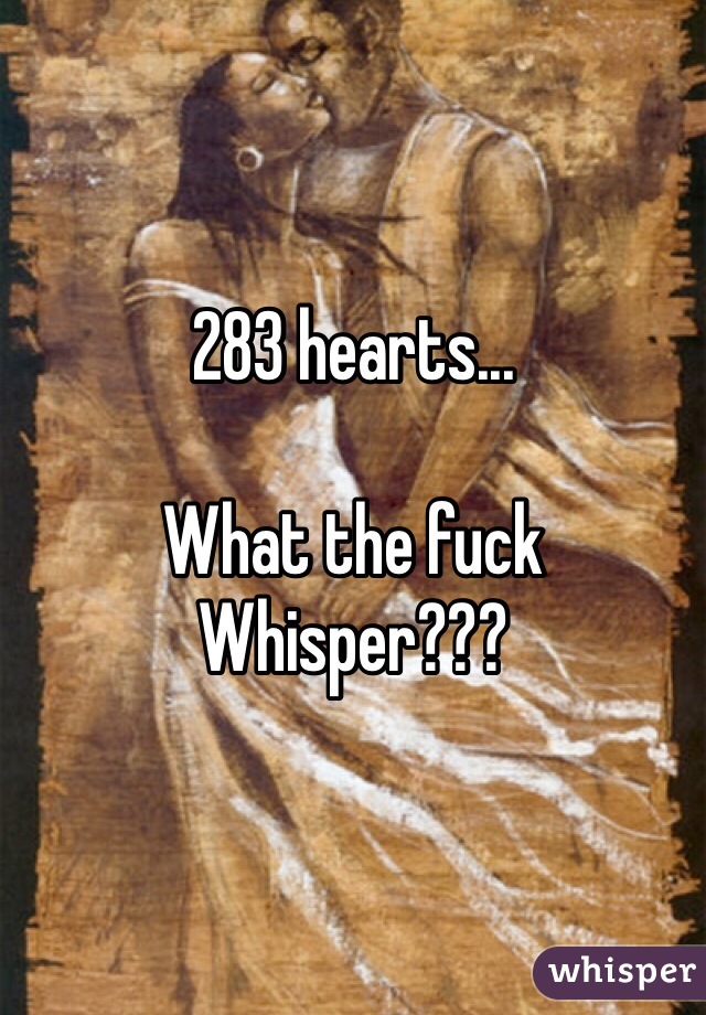 283 hearts... 

What the fuck Whisper???