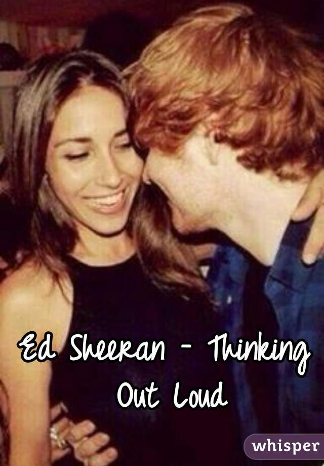 Ed Sheeran - Thinking Out Loud