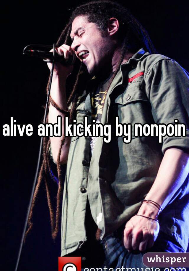 alive and kicking by nonpoint