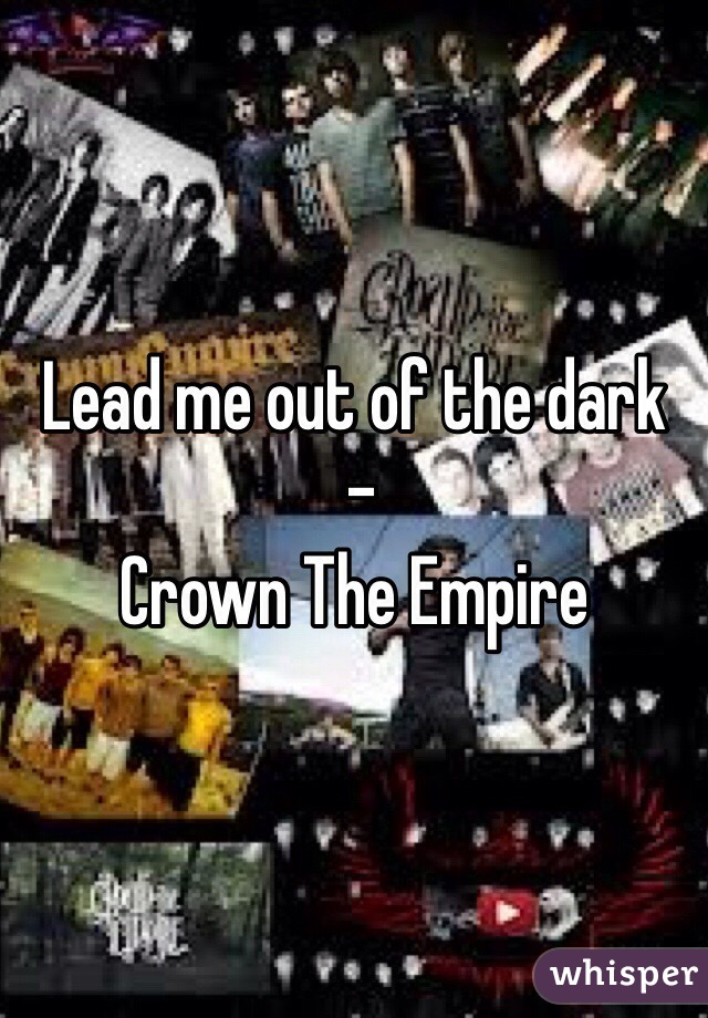 Lead me out of the dark
 -
Crown The Empire