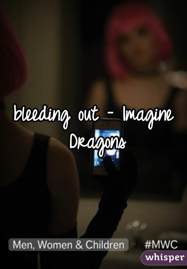 bleeding out - Imagine Dragons